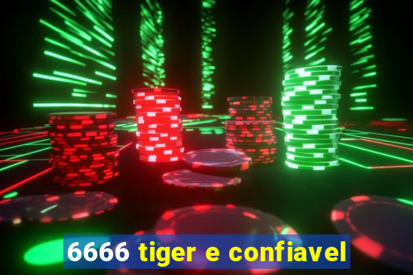 6666 tiger e confiavel